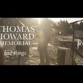 Thomas Howard Memorial - Bad Things (official)