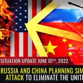 Situation Update, June 7, 2022 - Russia and China planning simultaneous attack to ELIMINATE the United States