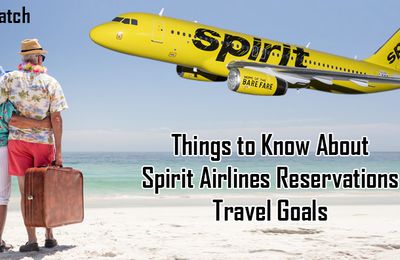 Things to Know About Spirit Airlines Reservations Travel Goals
