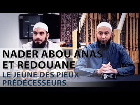 Le jeûne des pieux prédécesseurs - Nader Abou Anas et Redouane hafizahoumou-Llah
