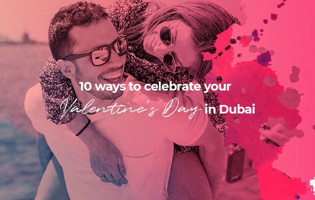 10 ways to celebrate your Valentine’s Day in Dubai city