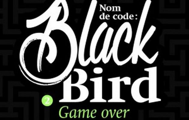Nom de code : Blackbird, tome 2 : Game Over