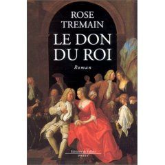 " Le don du roi " Rose Tremain
