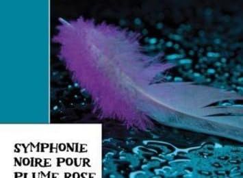 Symphonie noire pour plume rose / Martine Martin-Cosquer