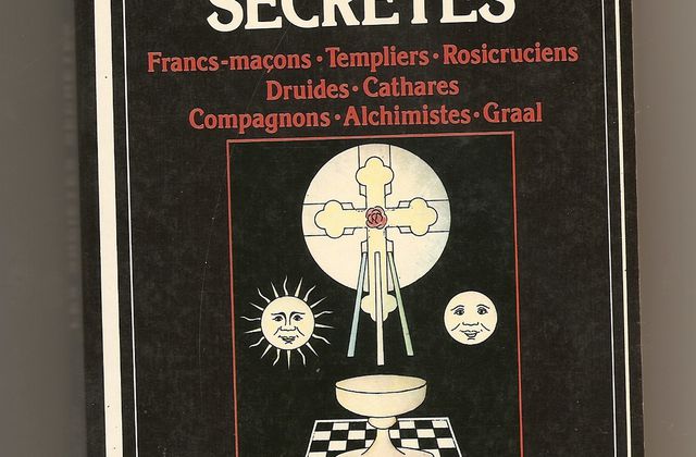 Les sociétés secrètes, Francs maçons, Templiers, Rosicruciens, Druides, Cathares, Compagnons Alchimistes, Graal de Bernard Vaillant