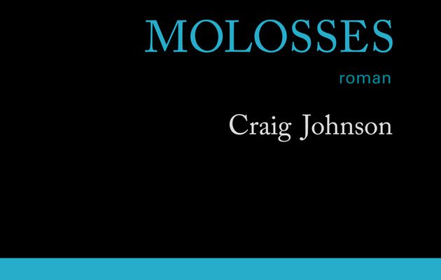 Molosses : un immense Craig Johnson dans un Wyoming violent par sa Nature et ses hommes