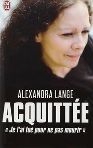 «Acquittée : je l'ai tué pour ne pas mourir» d'Alexandra Lange