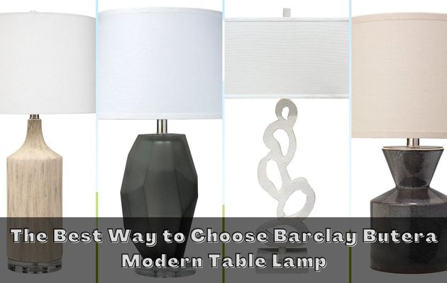 The Best Way to Choose Barclay Butera Modern Table Lamp