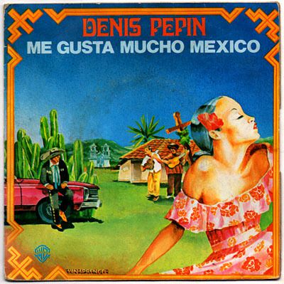 Denis Pépin - Me gusta mucho Mexico / le vieux Billy - 1978  