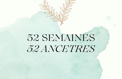 52 Semaines, 52 Ancêtres - Semaine 21 - Jean Maurice BILON et Jeanne Claudine BORDY