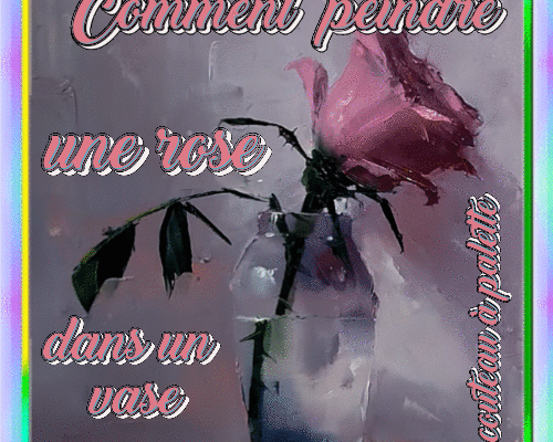 Dessin et peinture - vidéo 4490 : Comment peindre une rose dans un vase transparent, avec un couteau à palette ? - huile, acrylique.