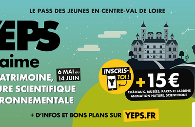 La Région Centre-Val de Loire offre aux jeunes une CAGNOTTE YEP’S  supplémentaire de 15€ "Patrimoine, culture scientifique et environnementale" 