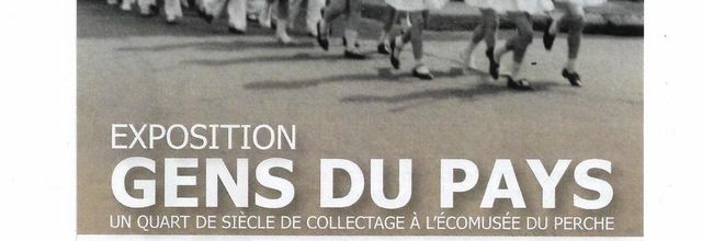 EXPOSITION "GENS DU PAYS" ECOMUSEE DU PERCHE