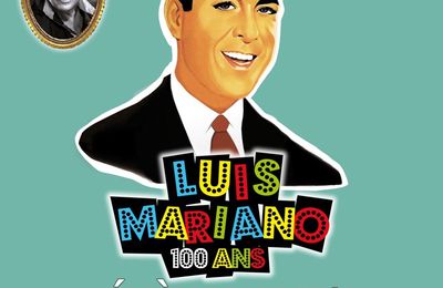 Luis Mariano, le centenaire - Revivez la légende !