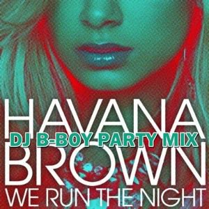 Remix : Havana Brown - We Run The Night (DJ B-Boy Party Mix)