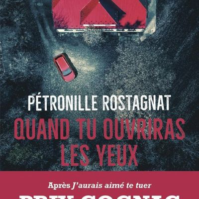Quand tu ouvriras les yeux de Pétronille ROSTAGNAT