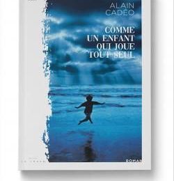 Comme un enfant qui joue tout seul / Alain Cadéo