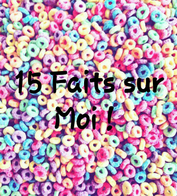 15 Faits sur Moi ! 💙