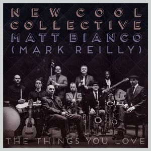 New Cool Collective &amp; Matt Bianco (Mark Reilly) - The Things You Love