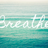 *** Breathe ***