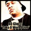 40 GLOCC - Take You Where I Live
