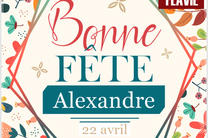 En ce 22 avril, nous souhaitons une bonne fête à Alexandra et Alexandre 