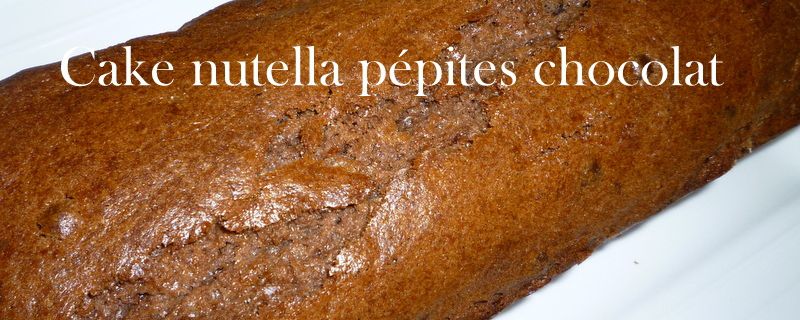 cake au nutella et pépites de chocolat!!