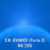 O.M. AÏVANHOV (Partie 3) - MAI 2016