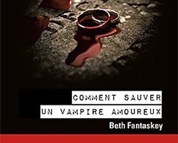 comment sauver un vampire amoureux de beth fantaskey