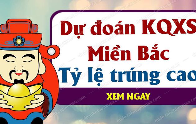 Dự đoán XSMB 25/6/2019 - Dự đoán xổ số Miền Bắc ngày 25 tháng 6 năm 2019