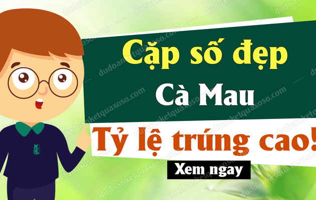 Dự đoán XSCM 1/7/2019 - Dự đoán xổ số Cà Mau ngày 1 tháng 7 năm 2019