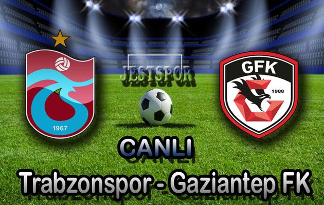 Trabzonspor - Gaziantep Fk maçını canlı izle