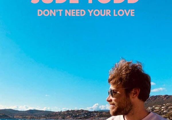 Jude Todd, le clip de Don't Need Your Love