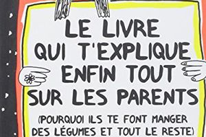 Le livre qui t'explique enfin tout sur les parents de Françoize Boucher