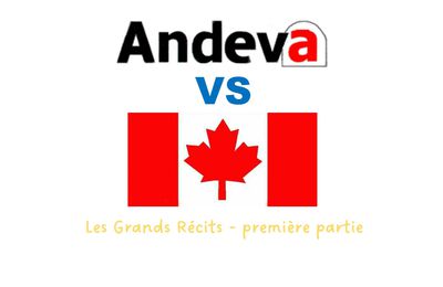 Les grands récits : Andeva VS Canada (première partie)
