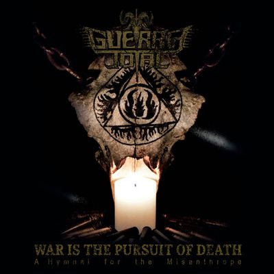 GUERRA TOTAL-'War is the pursuit of death- A hymnal for the misanthrope'