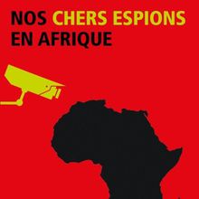 "Nos chers espions en Afrique"....