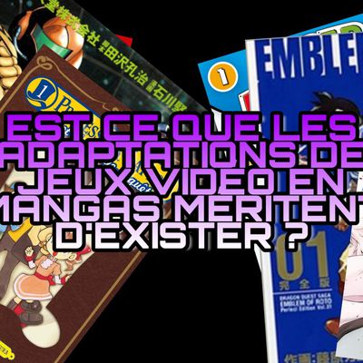 Est-ce que les adaptations de jeux vidéo en mangas méritent d'exister 