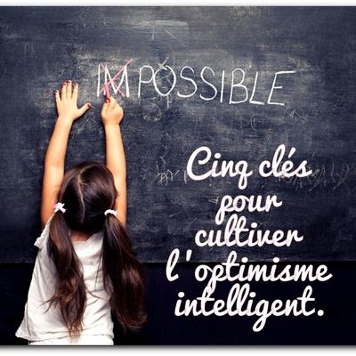 Cinq clés pour cultiver l'optimisme intelligent