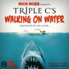 RICK ROSS PRESENTS TRIPLE C'S - Walking On Water