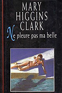 Ne pleure pas ma belle Mary Higgins Clark 