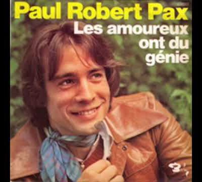 Paul robert pax, un chanteur français des années 1970 avec ses hits "les amoureux ont du génie" ainsi que "et depuis"