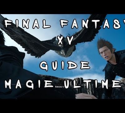 Tuto / Final Fantasy 15 : Comment obtenir la magie ultime !