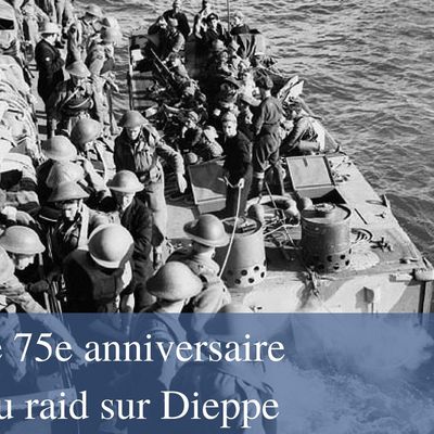 Le 75 ème  anniversaire du raid sur Dieppe ...