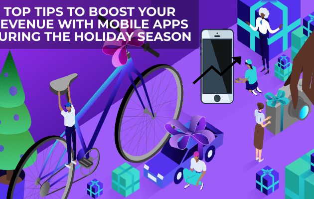TOP TIPS TO BOOST YOUR REVENUE WITH MOBILE APPS DURING THE HOLIDAY SEASON