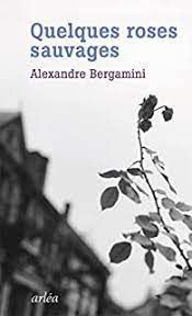 Quelques roses sauvages, de Alexandre Bergamini