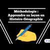 Méthode : Apprendre sa leçon en Histoire-Géographie